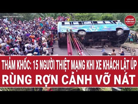 Toàn cảnh thời sự: Thảm khốc: 15 người thiệt mạng khi xe khách lật úp, rùng rợn cảnh vỡ nát