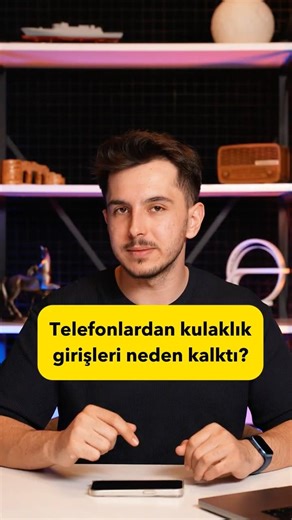 Telefonlardaki kulaklık girişleri neden kaldırıldı?