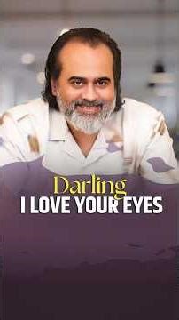 Darling I Love Your Eyes || Acharya Prashant