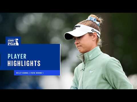 Nelly Korda Highlights | Round 1 | 2026 KPMG Women's PGA Championship