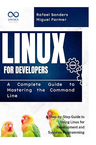 Linux for Developers: A Complete Guide to Mastering the Command Line: A Step-by-Step Guide to Using Linux