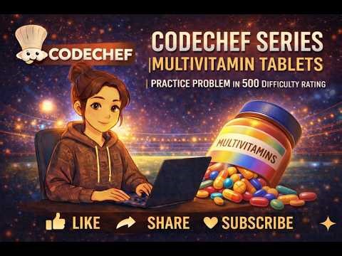 CodeChef Multivitamin Tablets Solution | C++ | 500 Difficulty Practice Problem