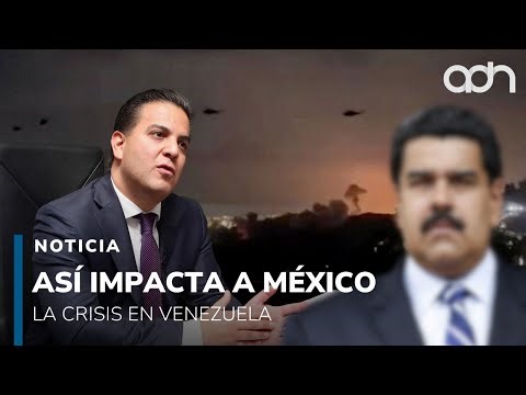 Así impacta a México la crisis de Venezuela