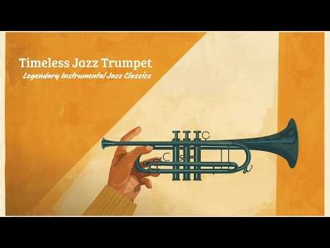 Timeless Jazz Trumpet - Legendary Instrumental Jazz Classics [Trumpet Jazz, Best of Jazz]