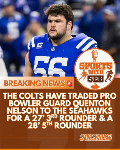 SportswithSeb🏀🏈 on X: "The Colts have trade 8x Pro-Bowler Guard Quenton Nelson to the Seahawks for a 2027 3rd round pick & a 2028 5th round pick 🏈 per:@tompelissero Colts are adding some draft capital to their squad after the firing of GM Chris Ballard a few days ago. Colts did trade away their 2027 first rounder for Sauce Gardner, so they are looking to add some picks for their possible “rebuild” #NFL #Colts #Seahawks #Sportswithseb" / X