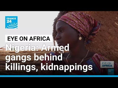 Armed gangs behind killings, kidnappings in Nigeria • FRANCE 24 English