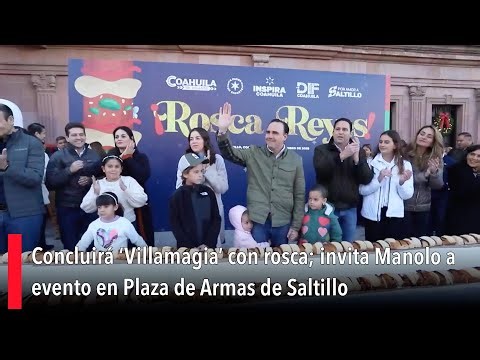 Concluirá ‘Villamagia’ con rosca; invita Manolo a evento en Plaza de Armas de Saltillo