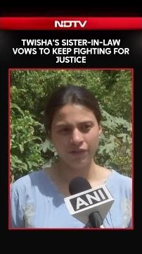 Twisha Sharma Case News | Twisha Case: “Will Keep Fighting for Justice,” Says Sister-in-Law