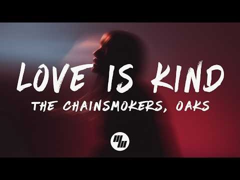 The Chainsmokers & Oaks - Love Is Kind (Lyrics)