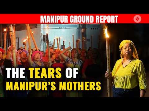 Manipur Ground Report: The Agony of Bishnupur & Why Women Are Protesting on the Streets of Imphal