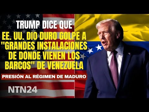 Trump dice que EEUU dio duro golpe a "grandes instalaciones de donde vienen los barcos" de Venezuela