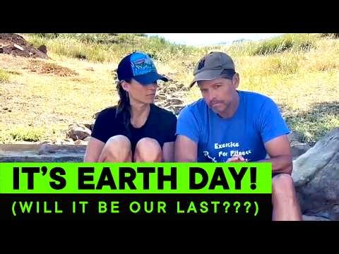 It's Earth Day!!!! (Will it be our last?)