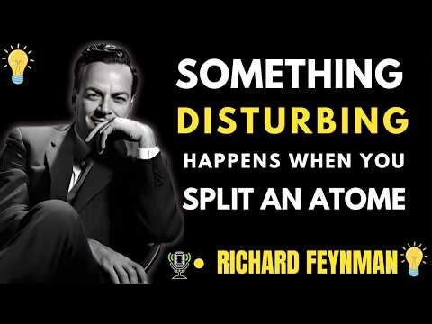 Something Terrifying Happens When You Split an Atom — Feynman Saw It Coming