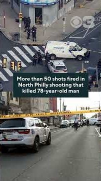 Over 50 shots fired in North Philadelphia shooting that killed 78-year-old