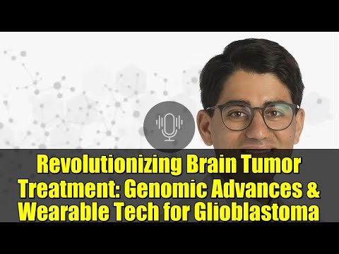 Revolutionizing Brain Tumor Treatment: Genomic Advances & Wearable Tech for Glioblastoma