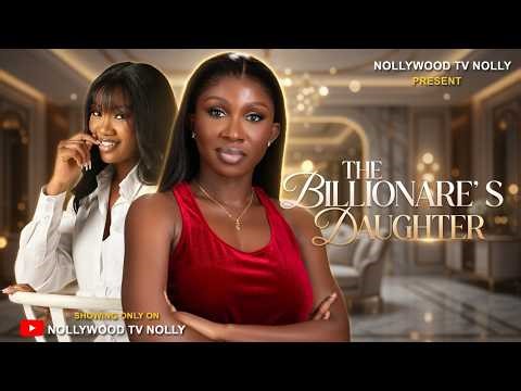 The Billionaire's Daughter | Sonia Uche, Chinenye Nnebe | Full 2026 latest Nigerian movie