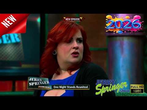 🅝🅔🅦 The Jerry Springer Show 2026 💏💔💏 One Night Stands Reunited 💏💔💏 Jerry Springer Full Episodes