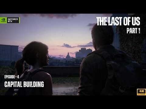 THE LAST OF US PART I Gameplay Walkthrough EPISODE 4 | CAPITOL BUILDING (4K 60FPS) #thelastofus