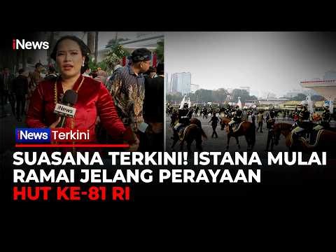 Suasana Istana Jelang HUT ke-81 RI, Tamu Undangan Memasuki Istana dan Pasukan Berkuda Disiapkan