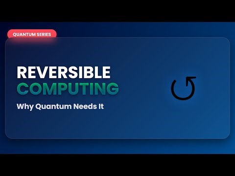 Reversible Computing Explained: Why Quantum Computers Must Run Backwards