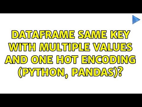 Dataframe same key with multiple values and One Hot Encoding (Python, Pandas)? (2 Solutions!!)