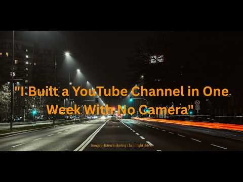 How I Built a YouTube Channel in One Week With No Camera and No Budget