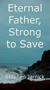 "ETERNAL FATHER, STRONG TO SAVE" (Navy Hymn) - Vocalist: Stephen Jarnick
