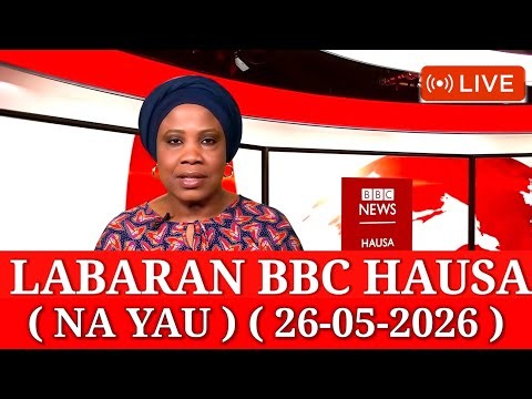 BBC HAUSA LABARAN DUNIYA NA SAFE YAU 26-05-2026 #bbc #bbchausa