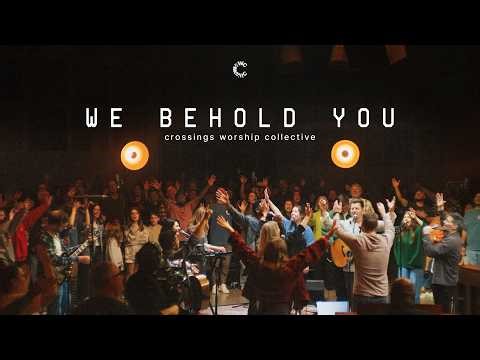 We Behold You (Live) | feat. Josh Edington | Crossings Worship Collective