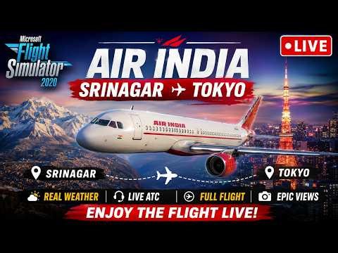 🔴 LIVE: Air India Srinagar to Tokyo ✈️ | MSFS 2020 Full Flight | Real Weather