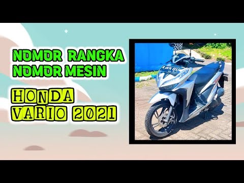Nomor Rangka Chasis & Nomor Mesin : Sepeda Motor Honda Vario tahun 2021