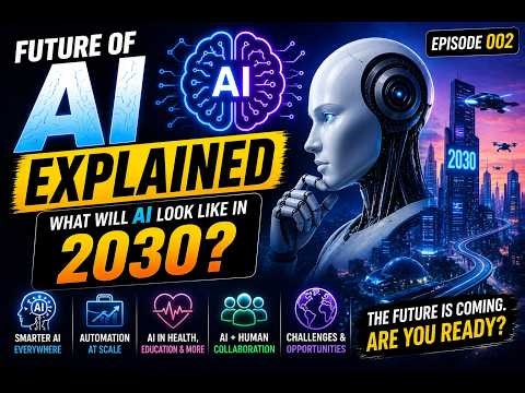Future of AI Explained | What Will AI Look Like in 2030? (Episode 002)