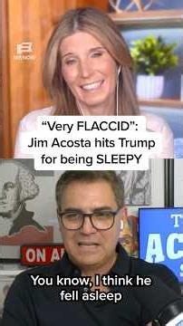 'Very FLACCID': Jim Acosta hits Trump for being SLEEPY