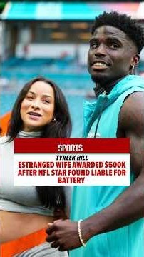 Tyreek Hill's Estranged Wife Awarded $500k