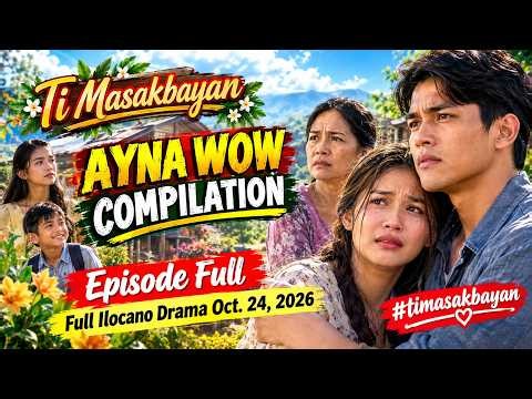 Ti Masakbayan "AYNA WOW COMPILATION" Episode Full | Full Ilocano Drama Oct. 24 2026 #timasakbayan