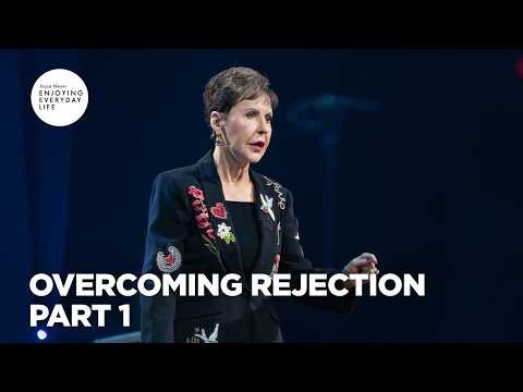 Overcoming Rejection - Pt 1 | Enjoying Everyday Life | Joyce Meyer