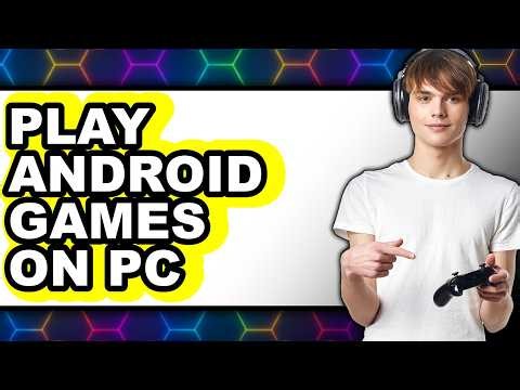 How to Play Android Games on Pc (full Guide)
