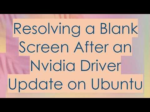 Resolving a Blank Screen After an Nvidia Driver Update on Ubuntu