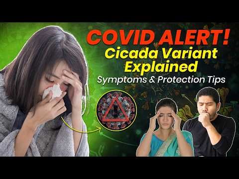 COVID Alert: Cicada Variant Explained – Symptoms You Shouldn’t Ignore & Protection Tips