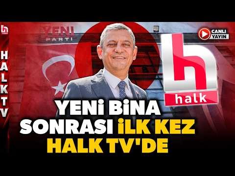 YENİ PARTİ GENEL MERKEZİ’NDE İLK CANLI YAYIN HALK TV’DE! Özgür Özel'den Çarpıcı Sözler!