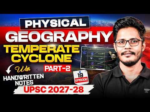 Temperate Cyclone Explained [Part 2] | Complete Physical Geography | NCERT for beginners UPSC CSE