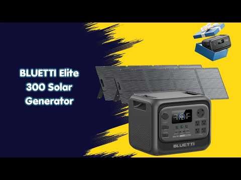 Ultimate Backup Solution – BLUETTI Elite 300 Solar Generator Review