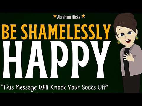 Be Shamelessly Happy - This Message Will Knock Your Socks Off ✨Abraham Hicks 2026 New