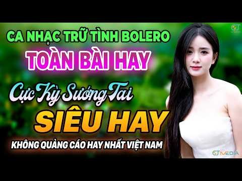LK Ca Nhạc Bolero Trữ Tình ÊM TAI DỄ NGHE NHẤT - Giọng Ca Đặc Biệt Rất Hay -Nhạc Vàng Xưa Siêu Hay