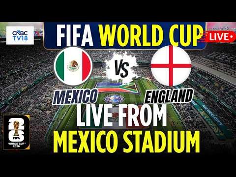 🔴FIFA World Cup 2026 LIVE: Mexico Vs England LIVE From Estadio Azteca | Harry Kane, Quiñones | N18G