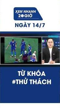 Bản tin Xem nhanh 20h ngày 14/7: Từ khóa #THỬ THÁCH #Shorts
