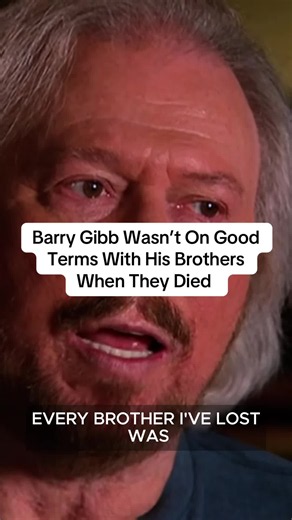 Barry Gibb wasn’t on good terms with his brothers when they died
