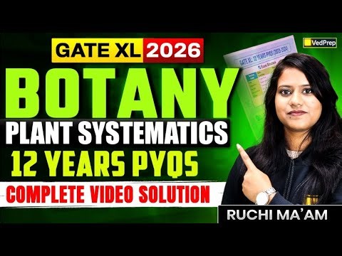 GATE XL 2026 Botany 🔥 Plant Systematics | 12 Years PYQs Solved | Ruchi Ma’am | Vedprep Biology