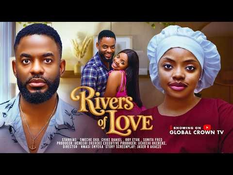 RIVERS OF LOVE - Omeche Oko - Chike Daniel - Sonita Fred - 2026 latest Nigerian movies