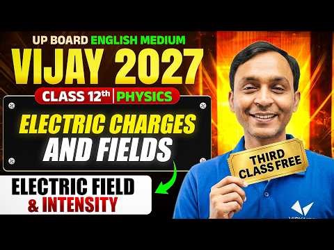 Class 12 Physics | Electric Charges & Fields One Shot | Electric Fields & Intensity | UP Board 2027